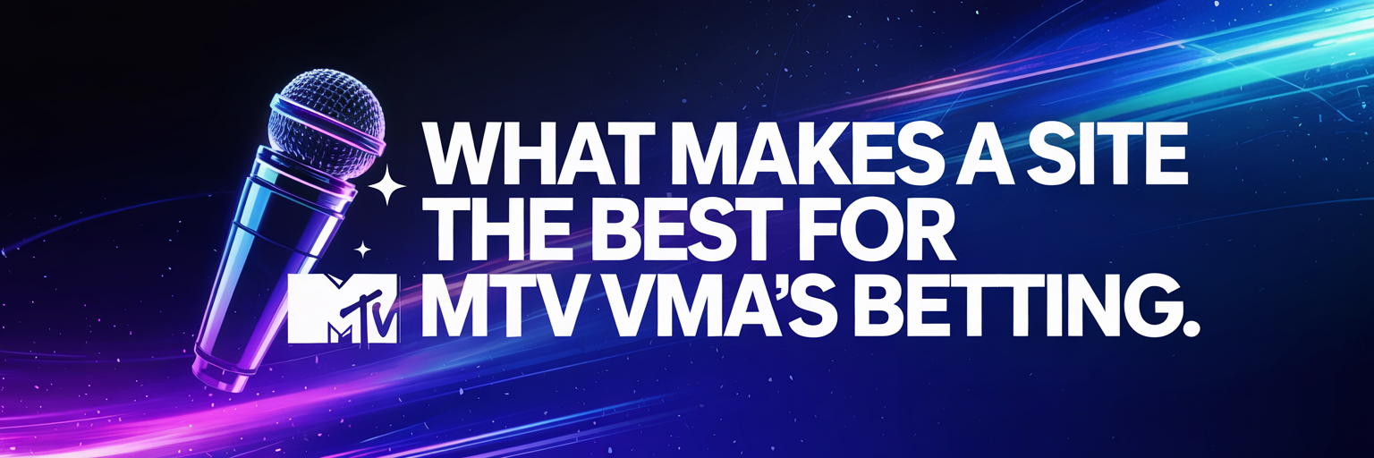 What Makes a Site the Best for MTV VMAs Betting